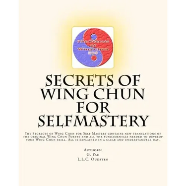 Secrets of Wing Chun for Selfmastery: The Secrects of Wing Chun for Self Mastery contains new translations of the original Wing Chun Poetry and all th