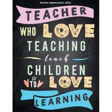 Teacher Appreciation Gifts - Teacher Who Love Teaching Teach Children To Love Learning: Great For End of Year Gift - Thank You - Appreciation - Retire