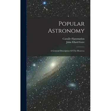 Popular Astronomy: A General Description Of The Heavens