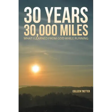 30 Years, 30,000 Miles: What I Learned from God While Running