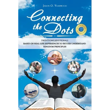 Connecting the Dots: Twenty-One Devotionals Based on Real-Life Experiences to Better Understand Kingdom Principles