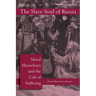 The Slave Soul of Russia: Moral Masochism and the Cult of Suffering