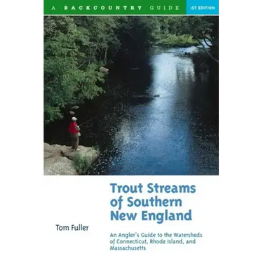 Trout Streams of Southern New England: An Angler's Guide to the Watersheds of Massachusetts, Connecticut, and Rhode Island