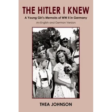 The Hitler I Knew: A Young Girl's Memoirs of WW II in Germany