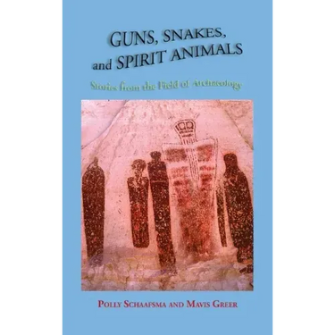 Guns, Snakes, and Spirit Animals: Stories from the Field of Archeology