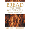 Bread for the Wilderness: Baking as Spiritual Craft