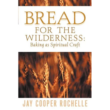 Bread for the Wilderness: Baking as Spiritual Craft