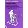 How to Make a Treadle-Operated Wood-Turning Lathe