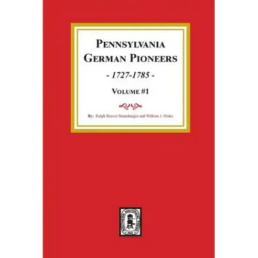 Pennsylvania German Pioneers, Volume#1.: A Publication of the Original Lists of Arrivals in the Port of Philadelphia from 1727 to 1808.
