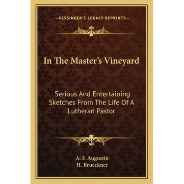 In the Master's Vineyard: Serious and Entertaining Sketches from the Life of a Lutheran Pastor