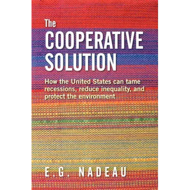 The Cooperative Solution: How the United States can tame recessions, reduce inequality, and protect the environment