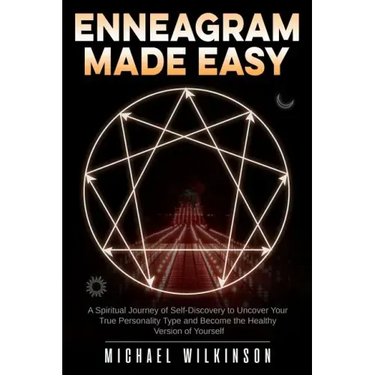 Enneagram Made Easy: A Spiritual Journey of Self-Discovery to Uncover Your True Personality Type and Become the Healthy Version of Yourself