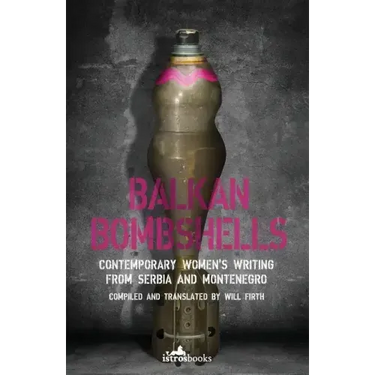Balkan Bombshells: Contemporary Women's Writing from Serbia and Montenegro