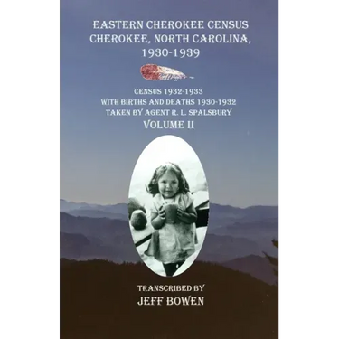 Eastern Cherokee Census, Cherokee, North Carolina 1930-1939 Census 1932-1933 with Births and Deaths 1930-1932 Taken by Agent R. L. Spalsbury Volume II