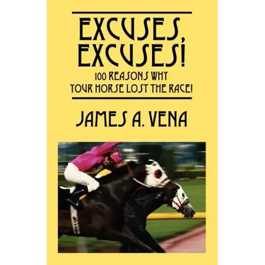 Excuses, Excuses! 100 Reasons Why Your Horse Lost the Race!