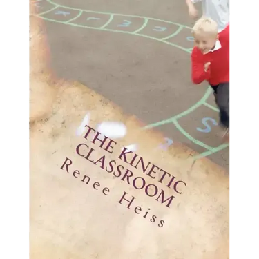 The Kinetic Classroom: Activities that Move Students to Learn