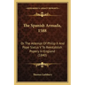 The Spanish Armada, 1588: Or The Attempt Of Philip II And Pope Sixtus V To Reestablish Popery In England (1840)