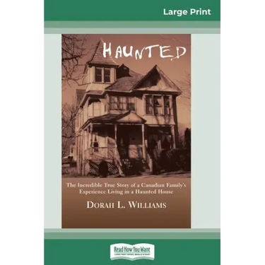 Haunted: The Incredible True Story of a Canadian Family's Experience Living in a Haunted House (16pt Large Print Edition)
