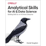 Analytical Skills for AI and Data Science: Building Skills for an Ai-Driven Enterprise