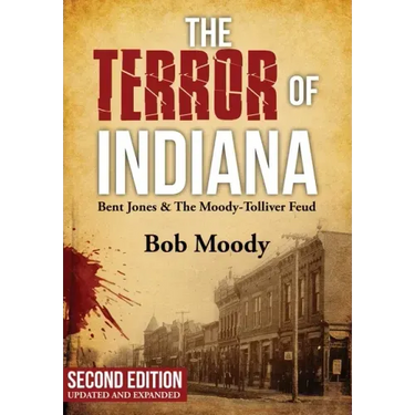 The Terror of Indiana: Bent Jones & The Moody-Tolliver Feud Second Edition