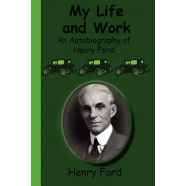 My Life and Work - An Autobiography of Henry Ford