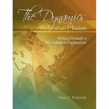 The Dynamics Of Christian Mission: History Through A Missiological Perspective