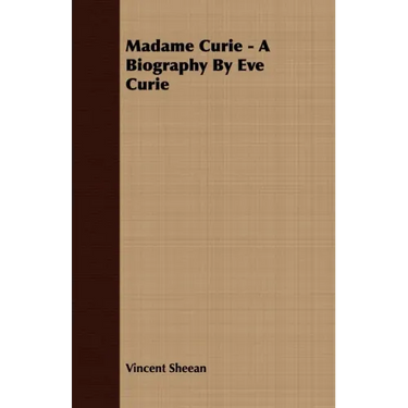 Madame Curie - A Biography by Eve Curie