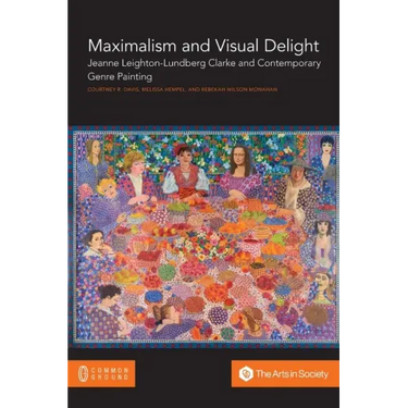 Maximalism and Visual Delight: Jeanne Leighton-Lundberg Clarke and Contemporary Genre Painting