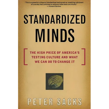 Standardized Minds: The High Price of America's Testing Culture and What We Can Do to Change It