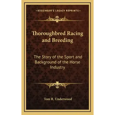 Thoroughbred Racing and Breeding: The Story of the Sport and Background of the Horse Industry