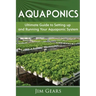 Aquaponics: A Guide To Setting Up Your Aquaponics System, Grow Fish and Vegetables, Aquaculture, Raise fish, Fisheries, Growing Vegetables