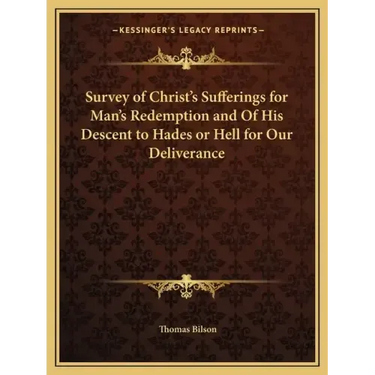 Survey of Christ's Sufferings for Man's Redemption and of His Descent to Hades or Hell for Our Deliverance