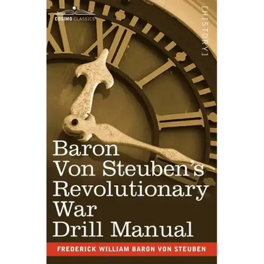 Baron Von Steuben's Revolutionary War Drill Manual