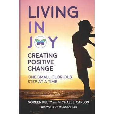 Living in Joy: Creating Positive Change One Small Glorious Step at a Time