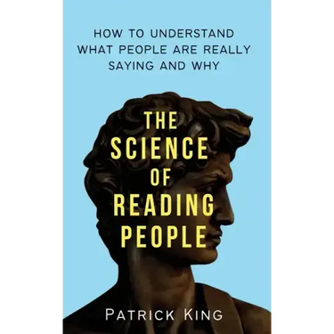The Science of Reading People: How to Understand What People Are Really Saying and Why