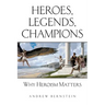 Heroes, Legends, Champions: Why Heroism Matters
