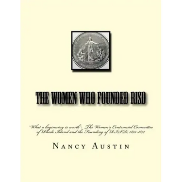 The Women Who Founded RISD: "What a beginning is worth" The Women's Centennial Committee of Rhode Island and the Founding of RISD, 1875-1877