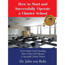 How to Start and Successfully Operate a Charter School: An In-Depth Guide Detailing How to Start And Operate A Successful Charter School