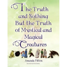 The Truth and Nothing But the Truth of Mystical and Magical Creatures