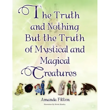The Truth and Nothing But the Truth of Mystical and Magical Creatures