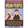 Mean People: Easy Strategies To Rob Mean People Of Their Power Over You! Meditation, Mindfulness, And Other Strategies To Increase