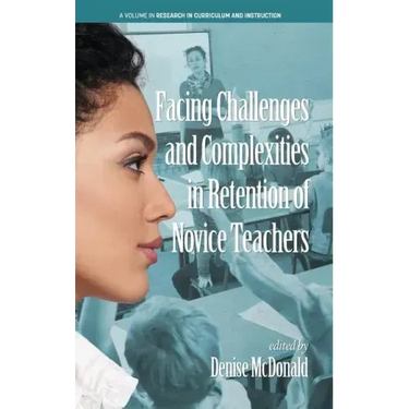 Facing Challenges and Complexities in Retention of Novice Teachers (hc)