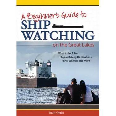 Beginner's Guide to Ship Watching on the Great Lakes: What to Look For, Ship-Watching Destinations, Ports, Whistles and More
