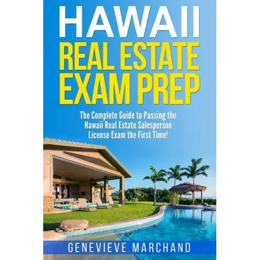 Hawaii Real Estate Exam Prep: The Complete Guide to Passing the Hawaii Real Estate Salesperson License Exam the First Time!