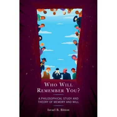 Who Will Remember You?: A Philosophical Study and Theory of Memory and Will