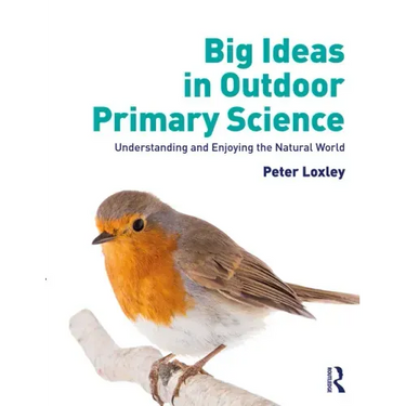 Big Ideas in Outdoor Primary Science: Understanding and Enjoying the Natural World