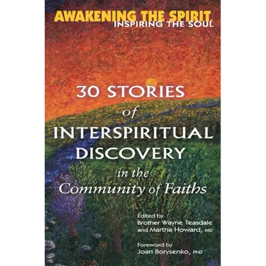 Awakening the Spirit, Inspiring the Soul: 30 Stories of Interspiritual Discovery in the Community of Faiths