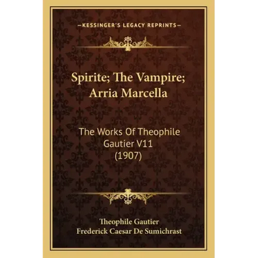 Spirite; The Vampire; Arria Marcella: The Works Of Theophile Gautier V11 (1907)