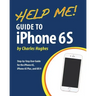 Help Me! Guide to iPhone 6S: Step-by-Step User Guide for the iPhone 6S, iPhone 6S Plus, and iOS 9