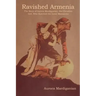 Ravished Armenia: The Story of Aurora Mardiganian, the Christian Girl, Who Survived the Great Massacres